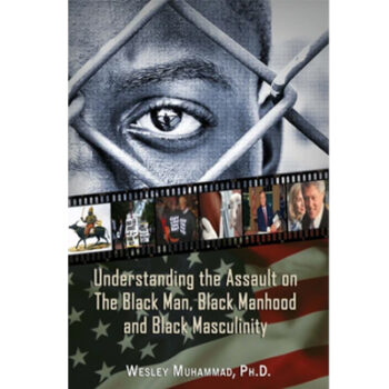 Understanding the Assault on The Black Man, Black Manhood and Black Masculinity